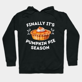 Finally It's Pumpkin Pie Season - Funny Thanksgiving Saying Gift for Pumpkin Pie Lovers Hoodie